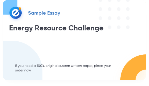 Free «Energy Resource Challenge» Essay Sample
