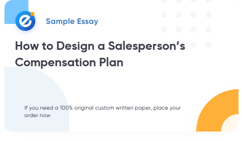 Free «How to Design a Salesperson’s Compensation Plan» Essay Sample