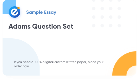 Free «Adams Question Set» Essay Sample