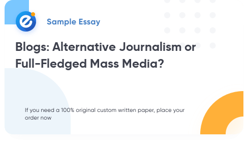 Free «Blogs: Alternative Journalism or Full-Fledged Mass Media?» Essay Sample