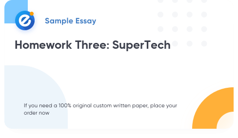 Free «Homework Three: SuperTech» Essay Sample