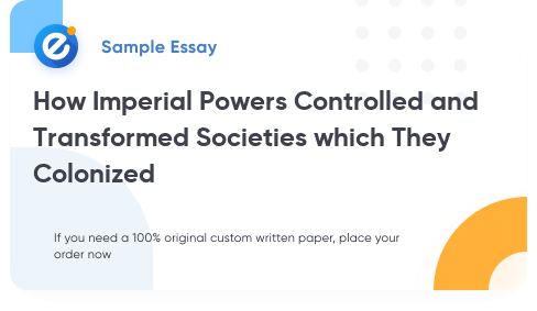 Free «How Imperial Powers Controlled and Transformed Societies which They Colonized» Essay Sample