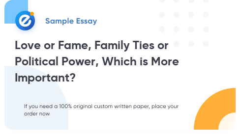 Free «Love or Fame, Family Ties or Political Power, Which is More Important?» Essay Sample