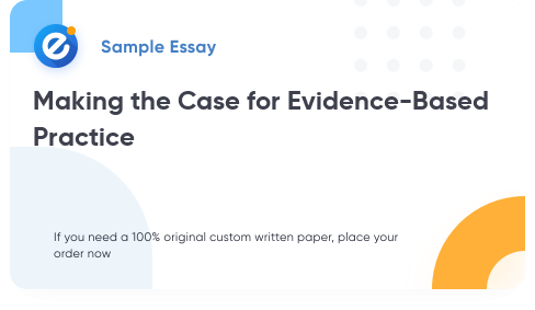 Free «Making the Case for Evidence-Based Practice» Essay Sample