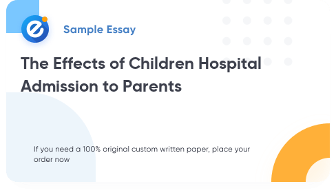 Free «The Effects of Children Hospital Admission to Parents» Essay Sample