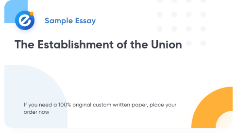 Free «The Establishment of the Union» Essay Sample